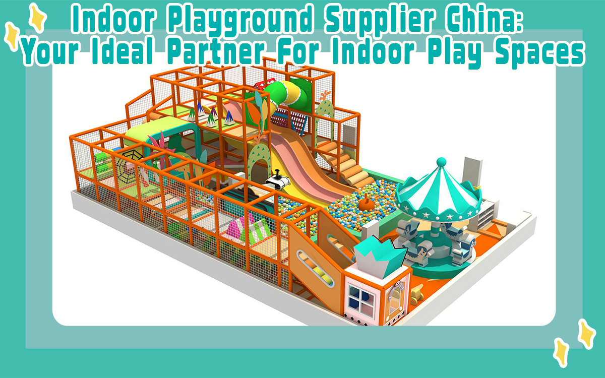 Indoor-Spielplatz Lieferant China Ihr idealer Partner für Indoor-Spielräume_1