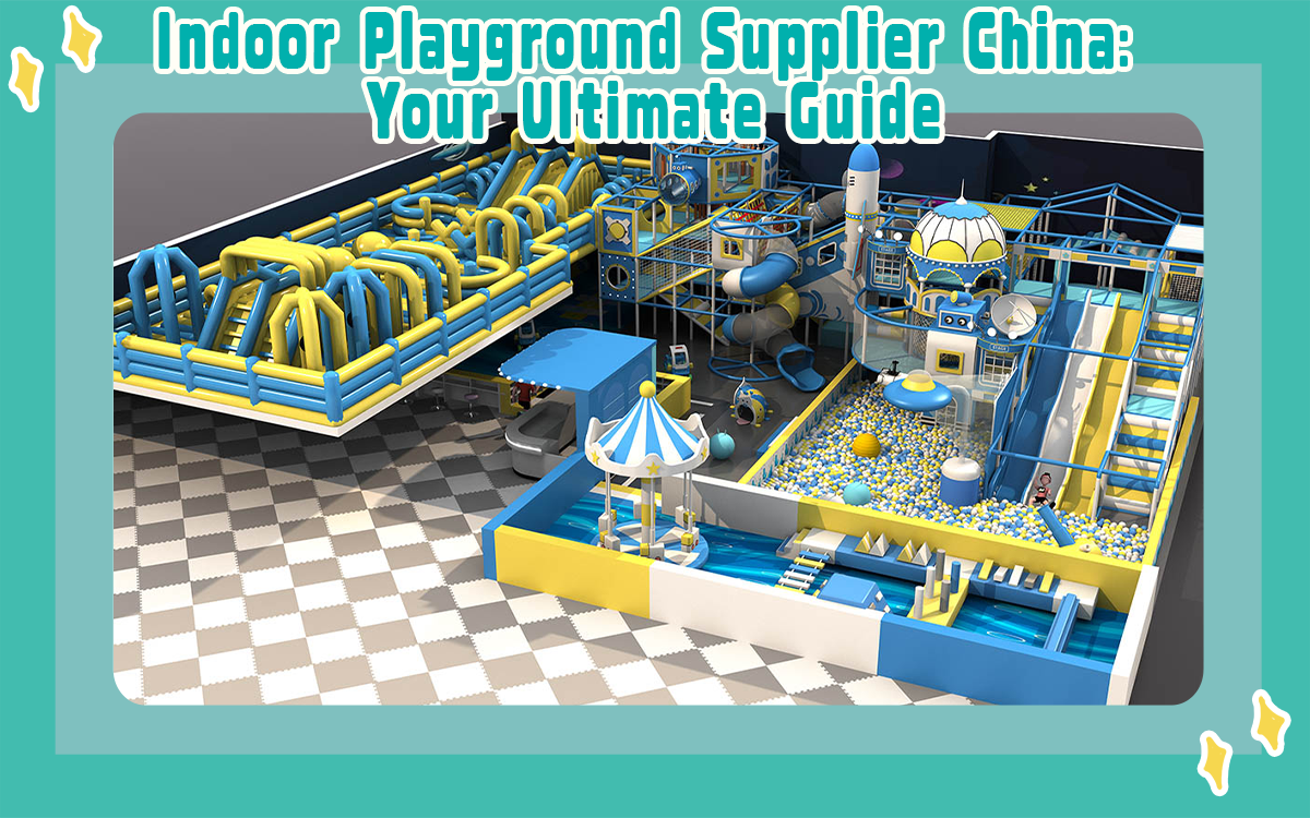 Indoor-Spielplatz Lieferant China Ihr ultimativer Führer