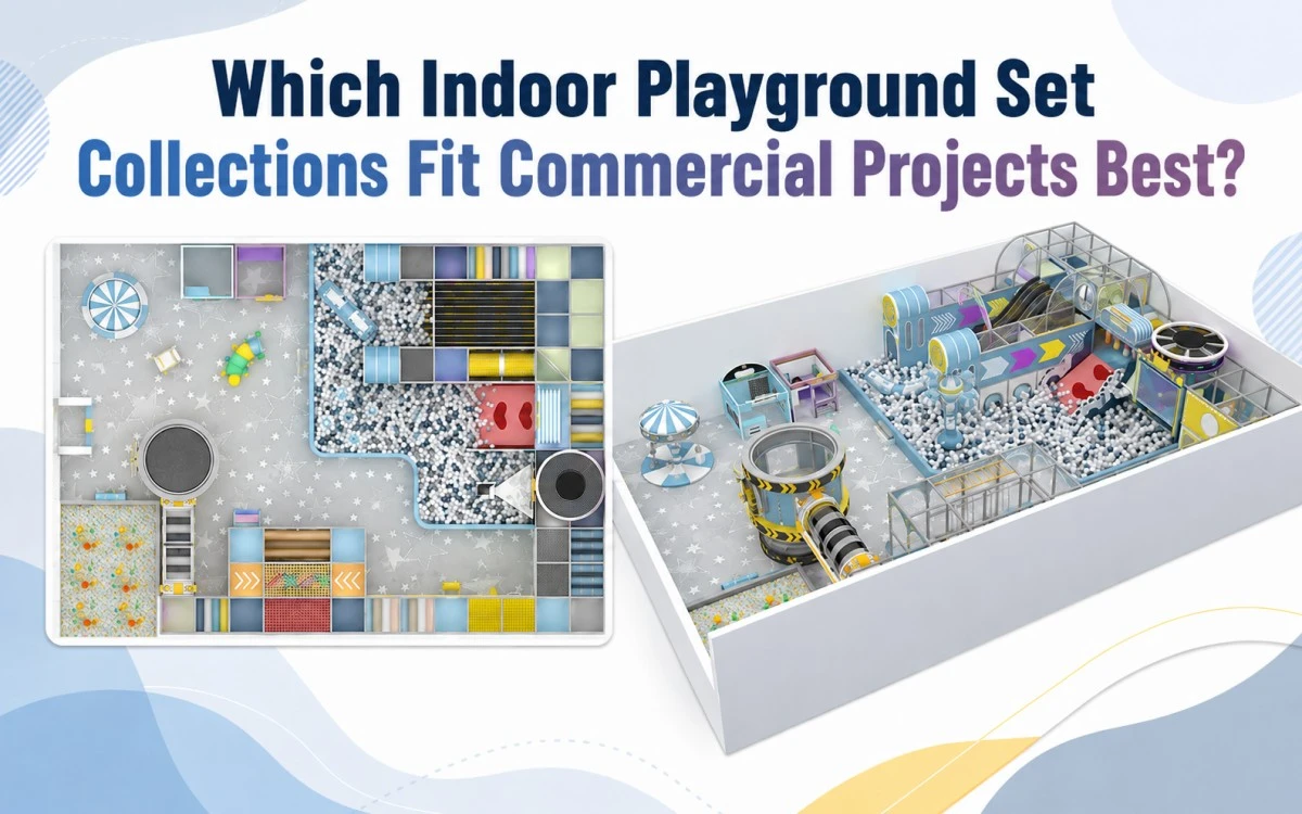 Which indoor playground set collections fit commercial projects best? 1 indoor playground set
